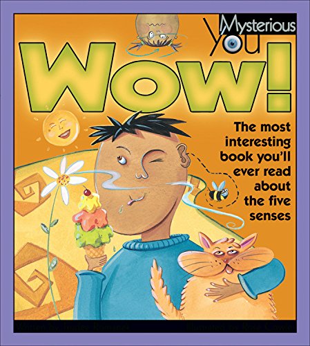 Beispielbild fr Wow!: The Most Interesting Book You'll Ever Read about the Five Senses (Mysterious You) zum Verkauf von Bay Used Books
