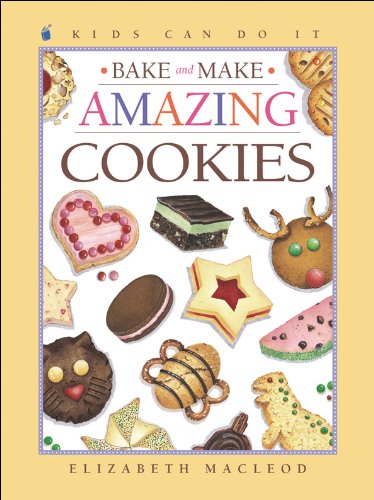 Bake and Make Amazing Cookies (Kids Can Do It) (9781553376323) by MacLeod, Elizabeth