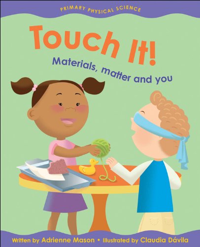Touch It!: Materials, Matter and You (Primary Physical Science) (9781553377603) by Mason, Adrienne