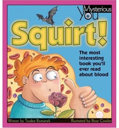 Beispielbild fr Squirt! : The Most Interesting Book You'll Ever Read about Blood zum Verkauf von Better World Books: West