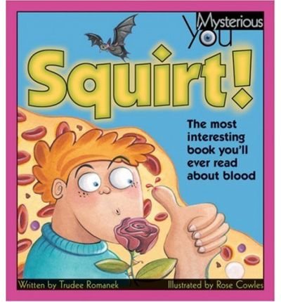 Imagen de archivo de Squirt! : The Most Interesting Book You'll Ever Read about Blood a la venta por Better World Books: West