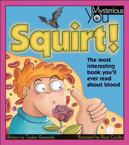 Stock image for Squirt! : The Most Interesting Book You'll Ever Read about Blood for sale by Better World Books: West