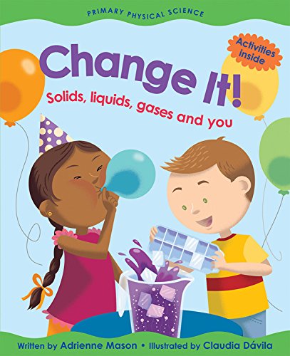 Stock image for Change It! : Solids, Liquids, Gases and You for sale by Better World Books