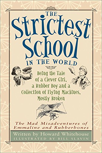 Imagen de archivo de The Strictest School in the World : Being the Tale of a Clever Girl, a Rubber Boy and a Collection of Flying Machines, Mostly Broken a la venta por Better World Books
