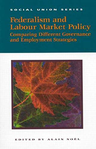 Beispielbild fr Federalism and Labour Market Policy: Comparing Different Governance and Employment Strategies (Volume 83) (Queen  s Policy Studies Series) zum Verkauf von Y-Not-Books