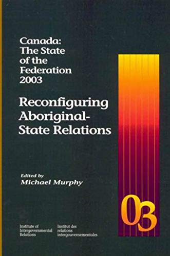 Beispielbild fr Canada: The State of the Federation 2003: Reconfiguring Aboriginal-State Relations (Queen's Policy Studies Series) zum Verkauf von Hourglass Books