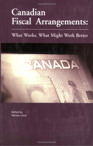 Stock image for Canadian Fiscal Arrangements: What Works, What Might Work Better (Volume 102) (Queen's Policy Studies Series) for sale by Midtown Scholar Bookstore