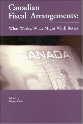 Stock image for Canadian Fiscal Arrangements: What Works, What Might Work Better (Queen's Policy Studies Series) for sale by Midtown Scholar Bookstore