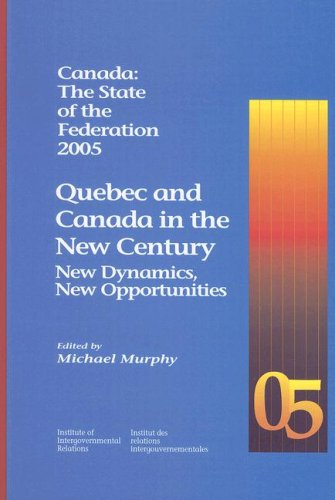 Beispielbild fr Canada: The State of the Federation 2005: Quebec and Canada in the New Century: New Dynamics, New Opportunities (Volume 113) (Queen's Policy Studies Series) zum Verkauf von Midtown Scholar Bookstore