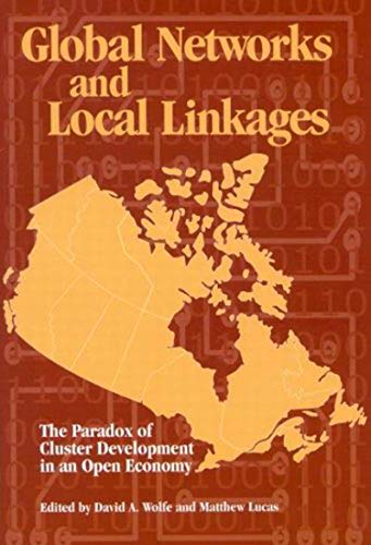 Stock image for Global Networks and Local Linkages: The Paradox of Cluster Development in an Open Economy (Queen's Policy Studies Series) (Volume 100) for sale by PAPER CAVALIER US