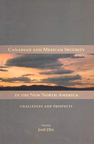 Imagen de archivo de Canadian and Mexican Security in the New North America: Challenges and Prospects (Queen's Policy Studies Series) a la venta por Midtown Scholar Bookstore