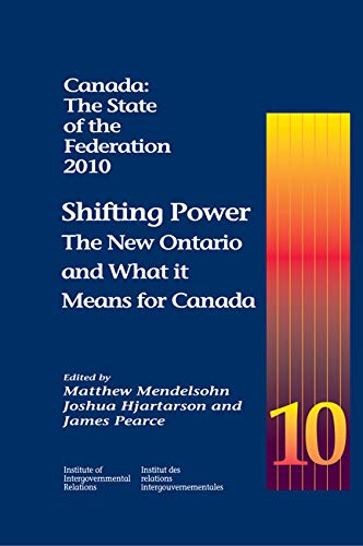 Beispielbild fr Canada The State of the Federation, 2010: Shifting Power: The New Ontario and What it Means for Canada zum Verkauf von Michener & Rutledge Booksellers, Inc.