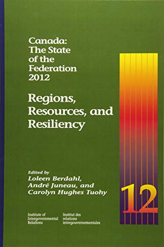 9781553392101: Canada: The State of the Federation, 2012: Regions, Resources, and Resiliency (Queen's Policy Studies Series) (Volume 185)