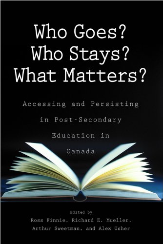 Imagen de archivo de Who Goes? Who Stays? What Matters?: Accessing and Persisting in Post-Secondary Education in Canada (Volume 121) (Queen's Policy Studies Series) a la venta por Midtown Scholar Bookstore