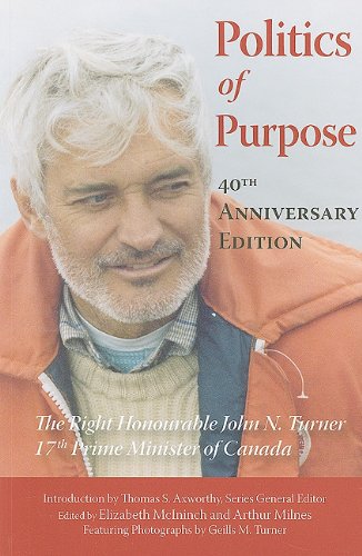 Stock image for Politics of Purpose: The Right Honourable John N. Turner, 17th Prime Minister of Canada (Queen's Policy Studies Series) for sale by Midtown Scholar Bookstore