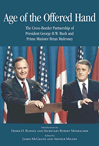 Beispielbild fr Age of the Offered Hand : The Cross-Border Partnership Between President George H. W. Bush and Prime Minister Brian Mulroney, a Documentary History zum Verkauf von Better World Books