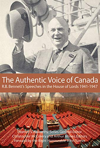 Imagen de archivo de The Authentic Voice of Canada: R.B. Bennett Speeches in the House of Lords, 1941-1947 (Volume 133) (Queen's Policy Studies Series) a la venta por Midtown Scholar Bookstore