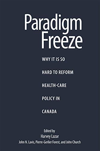 Beispielbild fr Paradigm Freeze Why It Is So Hard to Reform Health-Care Policy in Canada zum Verkauf von Michener & Rutledge Booksellers, Inc.