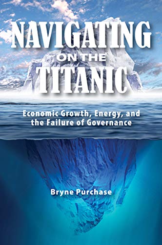 Beispielbild fr Navigating on the Titanic Economic Growth, Energy, and the Failure of Governance zum Verkauf von Michener & Rutledge Booksellers, Inc.