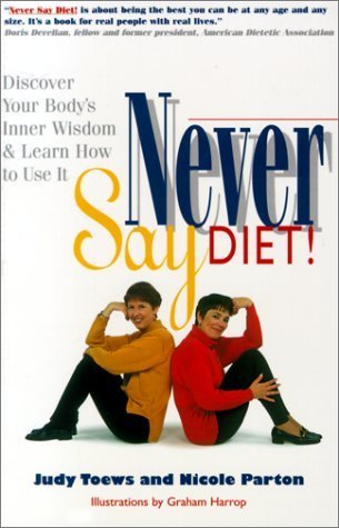 Beispielbild fr Never Say Diet! Discover Your Body's Inner Wisdom & Learn How to Use It zum Verkauf von BYTOWN BOOKERY