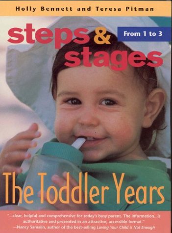 The Toddler Years: From 1 to 3 (Steps & Staqes) (9781553560074) by Bennett, Holly; Pitman, Teresa