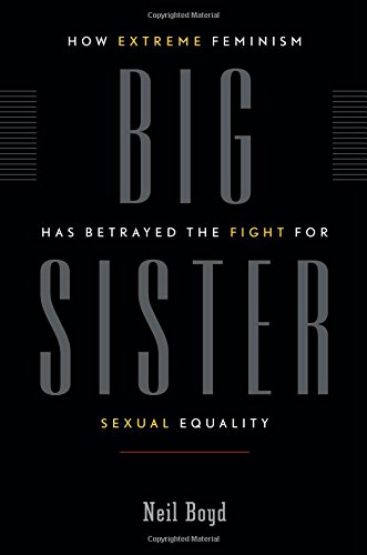 Stock image for Big Sister: How Extreme Feminism has Betrayed the Fight for Sexual Equality for sale by medimops