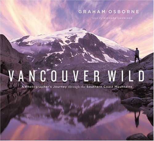 Stock image for Vancouver Wild: A Photographer's Journey through the Southern Coast Mountains for sale by Your Online Bookstore