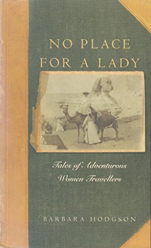 Stock image for No Place for a Lady : Tales of Adventurous Women Travellers for sale by Better World Books: West