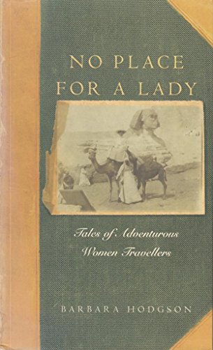 Stock image for No Place for a Lady: Tales of Adventurous Women Travelers for sale by ThriftBooks-Dallas