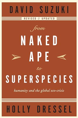 9781553650317: From Naked Ape to Superspecies: Humanity and the Global Eco-Crisis (David Suzuki Institute)