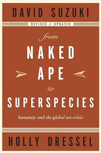 From Naked Ape to Superspecies: Humanity and the Global Eco-Crisis (David Suzuki Institute) (9781553650317) by Suzuki, David; Dressel, Holly