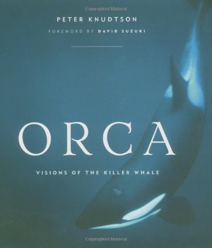 Orca: Visions of the Killer Whale (9781553650348) by Knudtson, Peter