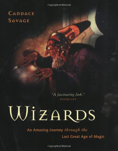 Stock image for WIZARDS: AN AMAZING JOURNEY THROUGH THE LAST GREAT AGE OF MAGIC for sale by WONDERFUL BOOKS BY MAIL