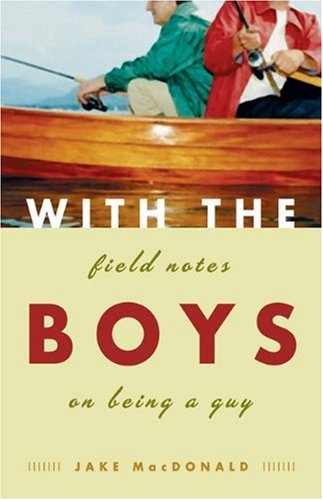 9781553650669: With The Boys: Field Notes On Being A Guy