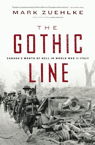 The Gothic Line: Canada's Month of Hell in World War II Italy (9781553650683) by Zuehlke, Mark