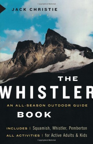 Beispielbild fr The Whistler Book: All-Season Outdoor Guide zum Verkauf von Zoom Books Company