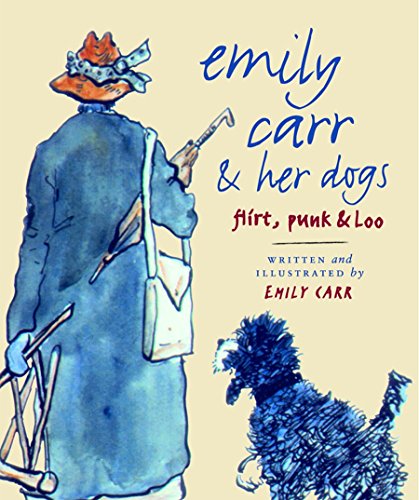 9781553650959: Emily Carr & Her Dogs: Flirt, Punk & Loo: Flirt, Punk, and Loo