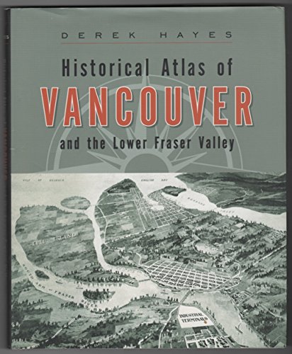 9781553651079: Historical Atlas of Vancouver And the Lower Fraser Valley
