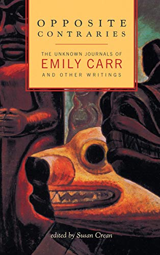 Beispielbild fr Opposite Contraries : The Unknown Journals of Emily Carr and Other Writings zum Verkauf von Better World Books