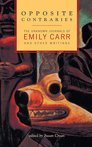 Imagen de archivo de Opposite Contraries : The Unknown Journals of Emily Carr and Other Writings a la venta por Better World Books