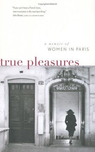 Stock image for True Pleasures: A Memoir of Women in Paris for sale by Open Books