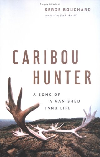 Stock image for Caribou Hunter: A Song of a Vanished Innu Life for sale by ThriftBooks-Dallas