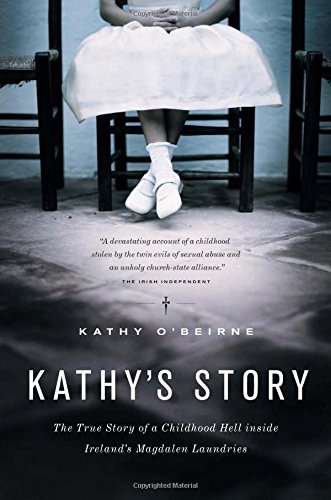 Imagen de archivo de Kathy's Story: The True Story of a Childhood Hell Inside Ireland's Magdalen Laundries a la venta por BooksRun