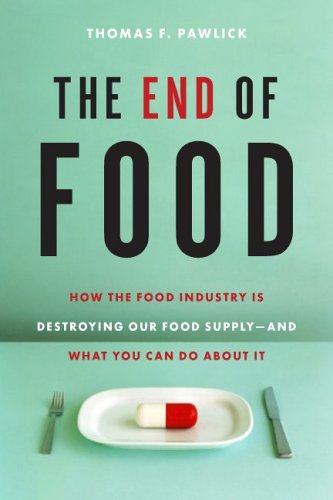 Beispielbild fr The End of Food : How the Food Industry Is Destroying Our Food Supply - and What You Can Do about It zum Verkauf von Better World Books