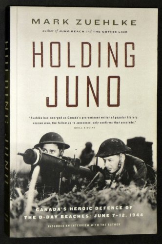 Imagen de archivo de Holding Juno: Canada's Heroic Defence of the D-Day Beaches: June 7-12, 1944 a la venta por Half Price Books Inc.