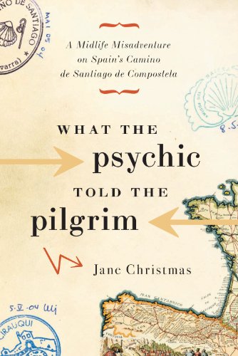 9781553652403: What the Psychic Told the Pilgrim: A Midlife Misadventure on Spain's Camino de Santiago