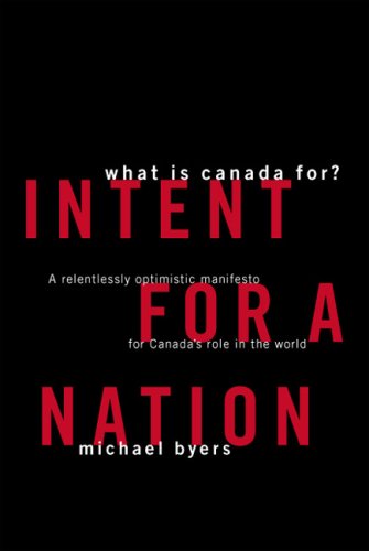 Stock image for Intent for a Nation: What Is Canada For? A Relentlessly Optimistic Manifesto for Canadas Role in the World for sale by Zoom Books Company