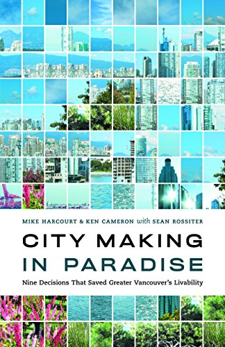 9781553652571: City Making in Paradise : Nine Decisions That Saved Greater Vancouver's Livability