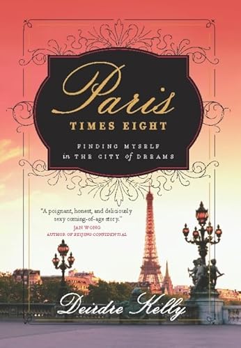 Stock image for Paris Times Eight: Finding Myself in the City of Dreams for sale by ThriftBooks-Atlanta