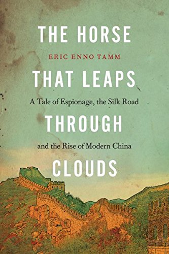 Stock image for Horse That Leaps Through Clouds : A Tale of Espionage, the Silk Road and the Rise of Modern China for sale by Better World Books